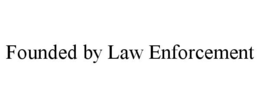 FOUNDED BY LAW ENFORCEMENT trademark