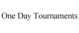 ONE DAY TOURNAMENTS trademark