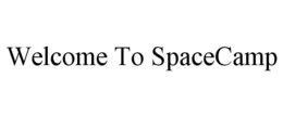 WELCOME TO SPACECAMP trademark