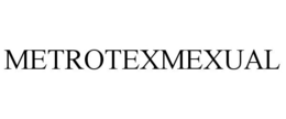 METROTEXMEXUAL trademark