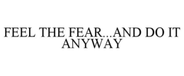 FEEL THE FEAR...AND DO IT ANYWAY trademark