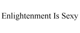 ENLIGHTENMENT IS SEXY trademark