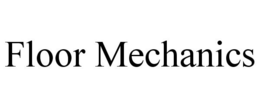 FLOOR MECHANICS trademark