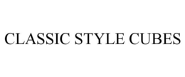CLASSIC STYLE CUBES trademark