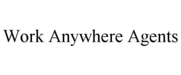 WORK ANYWHERE AGENTS trademark