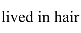 LIVED IN HAIR trademark