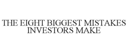 THE EIGHT BIGGEST MISTAKES INVESTORS MAKE trademark