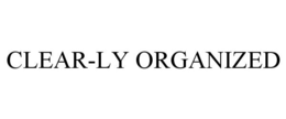 CLEAR-LY ORGANIZED trademark