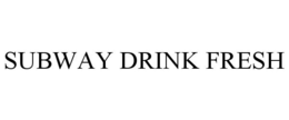 SUBWAY DRINK FRESH trademark