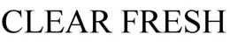 CLEAR FRESH trademark