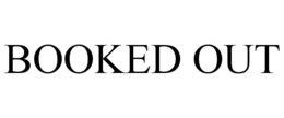 BOOKED OUT trademark