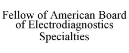 FELLOW OF AMERICAN BOARD OF ELECTRODIAGNOSTICS SPECIALTIES trademark
