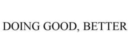 DOING GOOD, BETTER trademark
