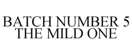 BATCH NUMBER 5 THE MILD ONE trademark