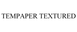 TEMPAPER TEXTURED trademark