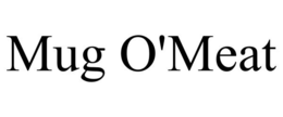 MUG O'MEAT trademark