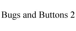 BUGS AND BUTTONS 2 trademark