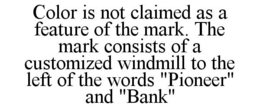 COLOR IS NOT CLAIMED AS A FEATURE OF THE MARK. THE MARK CONSISTS OF A CUSTOMIZED WINDMILL TO THE LEFT OF THE WORDS "PIONEER" AND "BANK" trademark