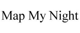 MAP MY NIGHT trademark