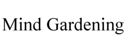 MIND GARDENING trademark