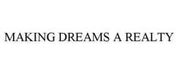 MAKING DREAMS A REALTY trademark