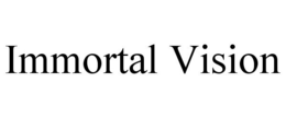IMMORTAL VISION trademark
