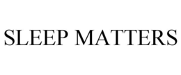 SLEEP MATTERS trademark