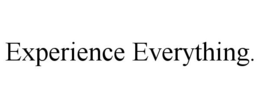 EXPERIENCE EVERYTHING. trademark