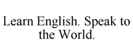 LEARN ENGLISH. SPEAK TO THE WORLD. trademark