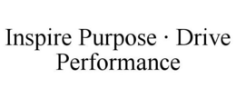INSPIRE PURPOSE · DRIVE PERFORMANCE trademark