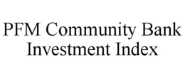 PFM COMMUNITY BANK INVESTMENT INDEX trademark