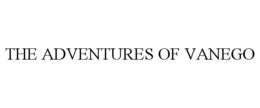 THE ADVENTURES OF VANEGO trademark
