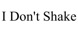 I DON'T SHAKE trademark