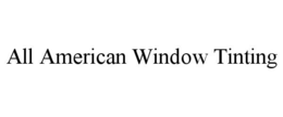 ALL AMERICAN WINDOW TINTING trademark