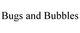 BUGS AND BUBBLES trademark