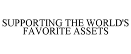 SUPPORTING THE WORLD'S FAVORITE ASSETS trademark