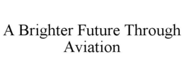 A BRIGHTER FUTURE THROUGH AVIATION trademark