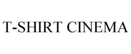 T-SHIRT CINEMA trademark