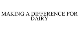 MAKING A DIFFERENCE FOR DAIRY trademark