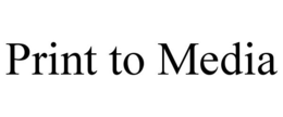 PRINT TO MEDIA trademark