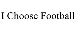 I CHOOSE FOOTBALL trademark