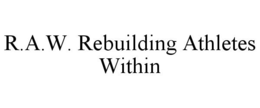 R.A.W. REBUILDING ATHLETES WITHIN trademark