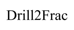 DRILL2FRAC trademark