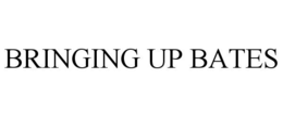 BRINGING UP BATES trademark