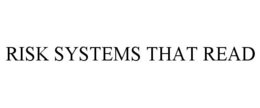 RISK SYSTEMS THAT READ trademark