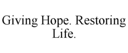 GIVING HOPE. RESTORING LIFE. trademark