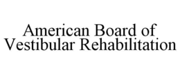 AMERICAN BOARD OF VESTIBULAR REHABILITATION trademark