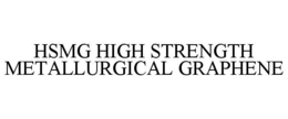 HSMG HIGH STRENGTH METALLURGICAL GRAPHENE trademark