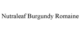 NUTRALEAF BURGUNDY ROMAINE trademark