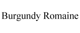 BURGUNDY ROMAINE trademark